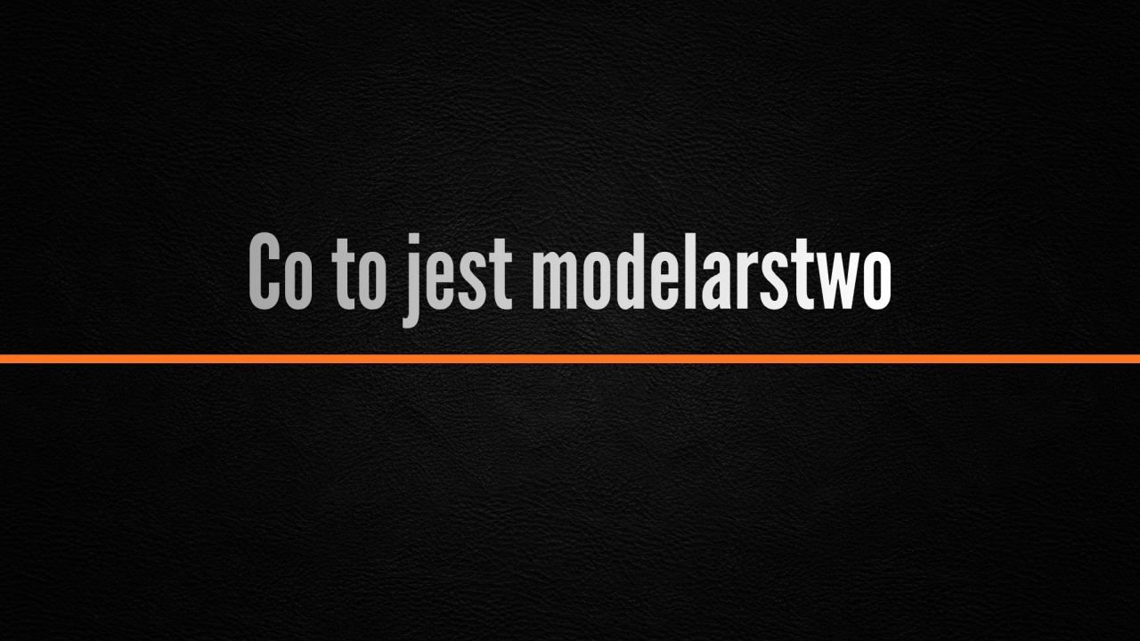Co to jest modelarstwo