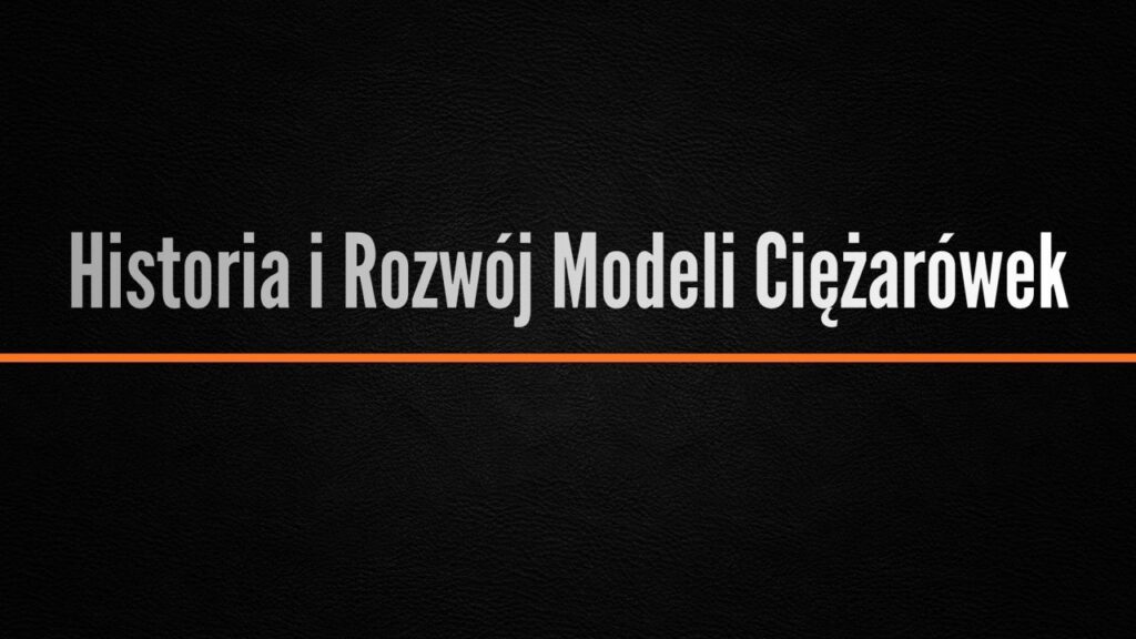 Historia i Rozwój Modeli Ciężarówek