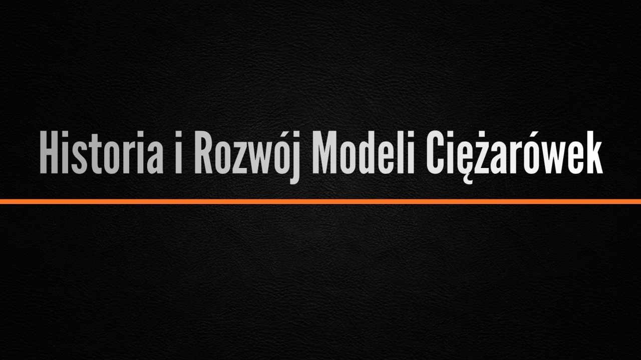 Historia i Rozwój Modeli Ciężarówek