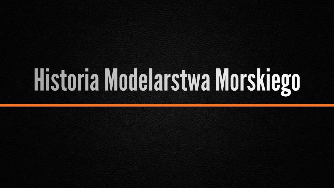 Historia Modelarstwa Morskiego